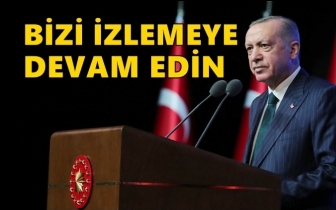 Erdoğan'dan d&uuml;nyaya: Bizi izlemeye devam edin!