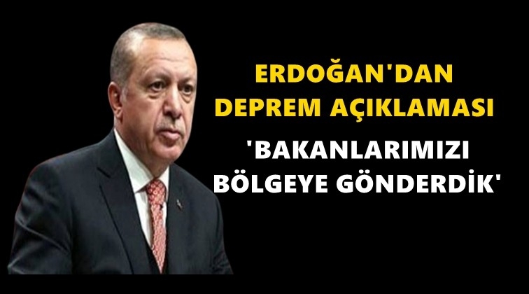 Erdoğan&rsquo;dan Elazığ depremi a&ccedil;ıklaması!