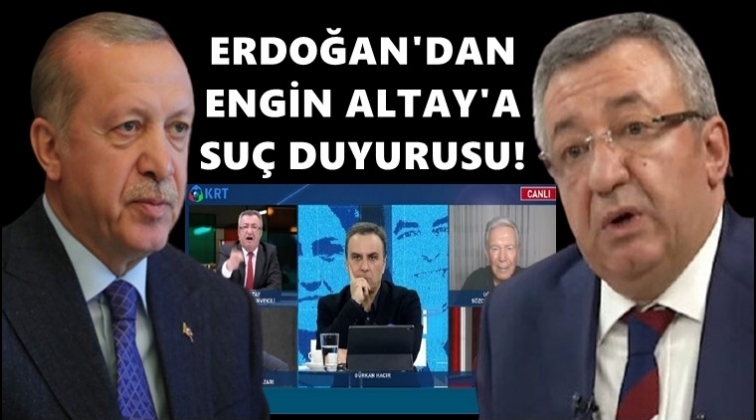Erdoğan’dan Engin Altay'a suç duyurusu!