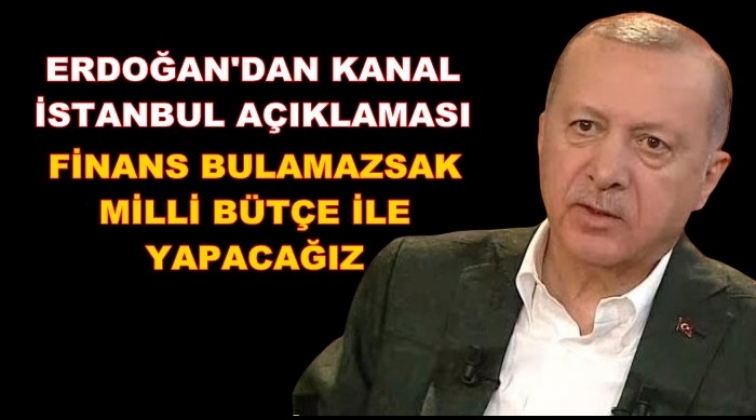 Erdoğan'dan Kanal İstanbul a&ccedil;ıklaması
