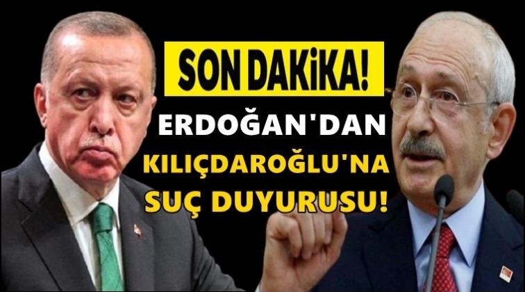 Erdoğan'dan Kılıçdaroğlu hakkında suç duyurusu!