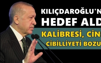 Erdoğan'dan, Kılıçdaroğlu'na: Cibilliyeti bozuk!