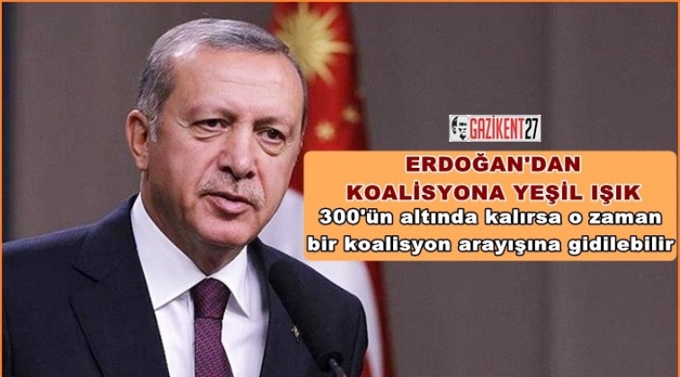 Erdoğan&rsquo;dan koalisyona yeşil ışık