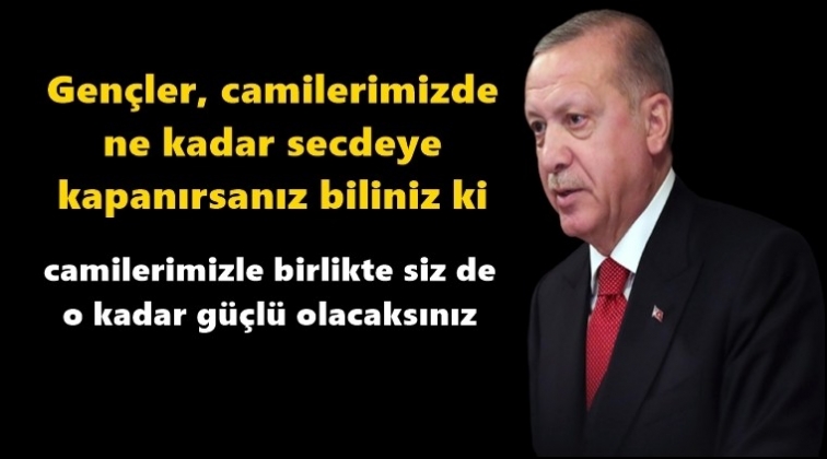 Erdoğan&rsquo;dan gen&ccedil;lere &ccedil;ağrı...