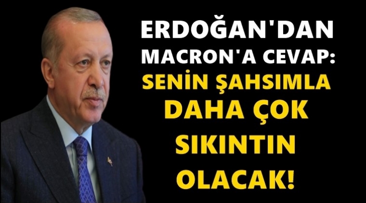 Erdoğan&rsquo;dan Macron&rsquo;a yanıt...