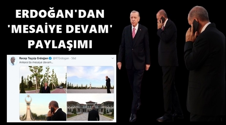 Erdoğan'dan 'mesaiye devam' paylaşımı