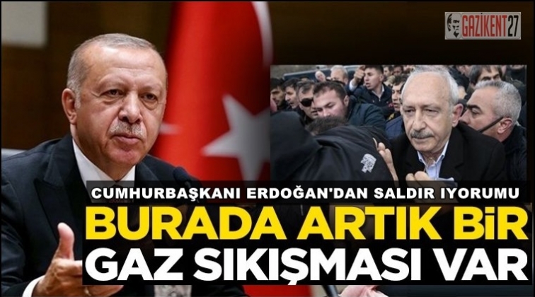 Erdoğan&rsquo;dan saldırı yorumu: Gaz sıkışması var