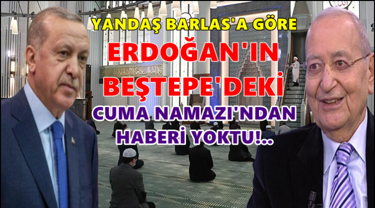 Erdoğan'ın cuma namazından haberi yokmuş!