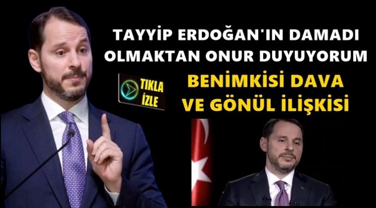 'Erdoğan&rsquo;ın damadı olmaktan gurur duyuyorum'