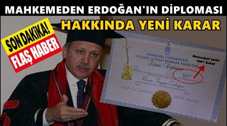 Erdoğan'ın diploması hakkında yeni karar!