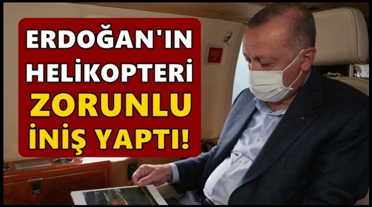 Erdoğan&rsquo;ın helikopteri zorunlu iniş yaptı!