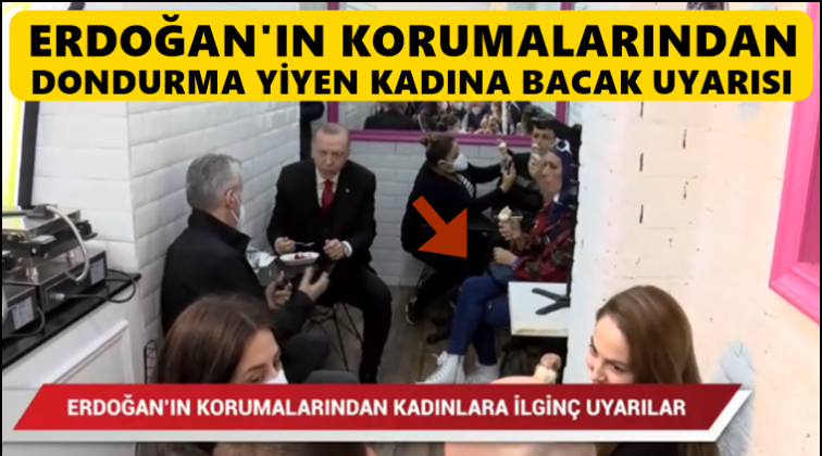 Erdoğan’ın korumasından kadına bacak uyarısı...