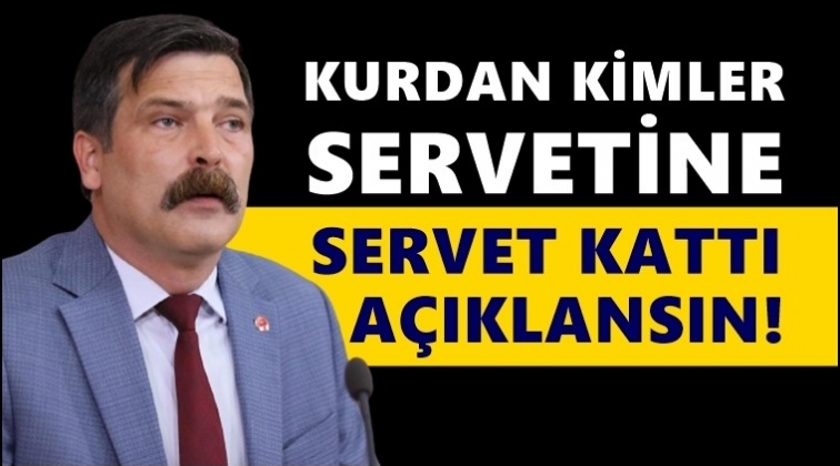 Erkan Baş: Servetlerine servet katanlar kimler?