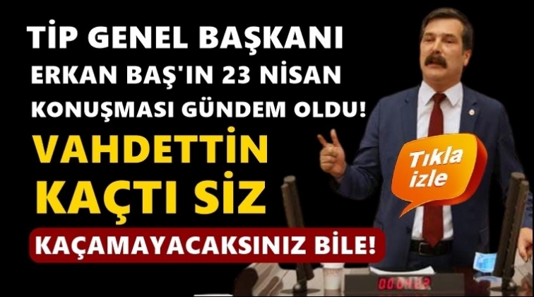 Erkan Baş: &lsquo;Siz Vahdettin gibi ka&ccedil;amayacaksınız bile&rsquo;