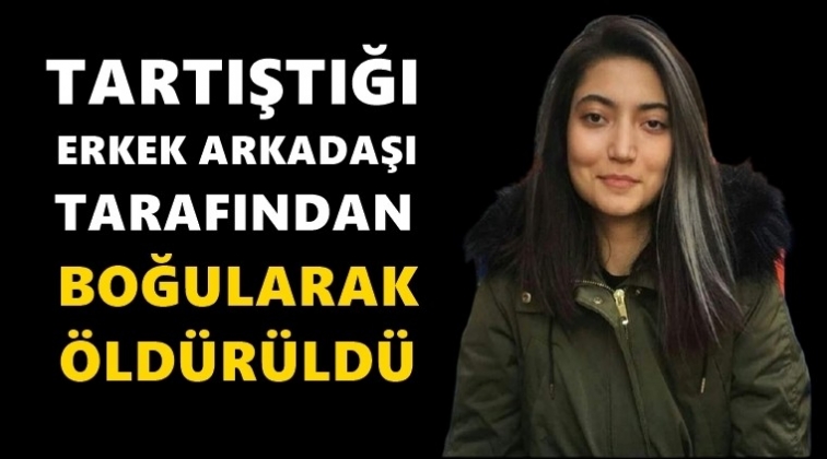 Erkek arkadaşı boğarak &ouml;ld&uuml;rd&uuml;!..