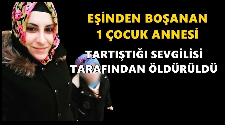 Eşinden boşandı, sevgilisi tarafından &ouml;ld&uuml;r&uuml;ld&uuml;!