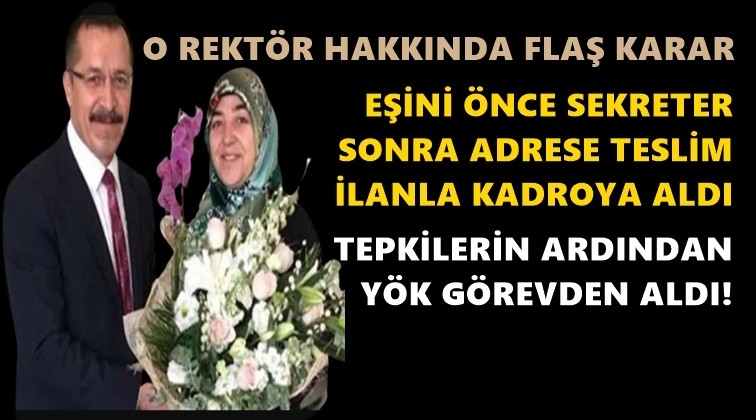 Eşine kadro a&ccedil;an rekt&ouml;r g&ouml;revden alındı!