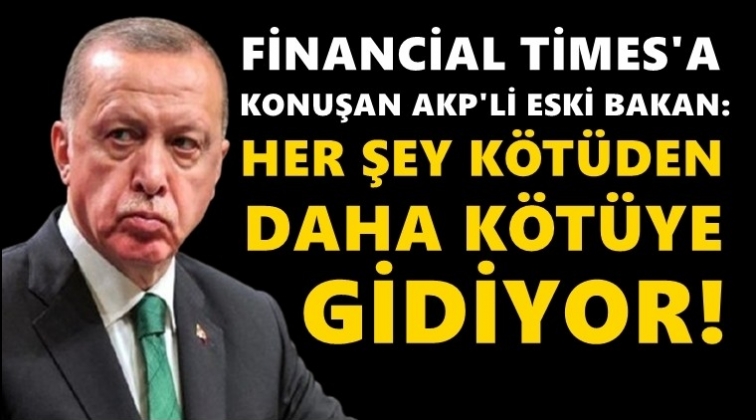 Eski Bakan: Her şey k&ouml;t&uuml;den daha da k&ouml;t&uuml;ye gidiyor!