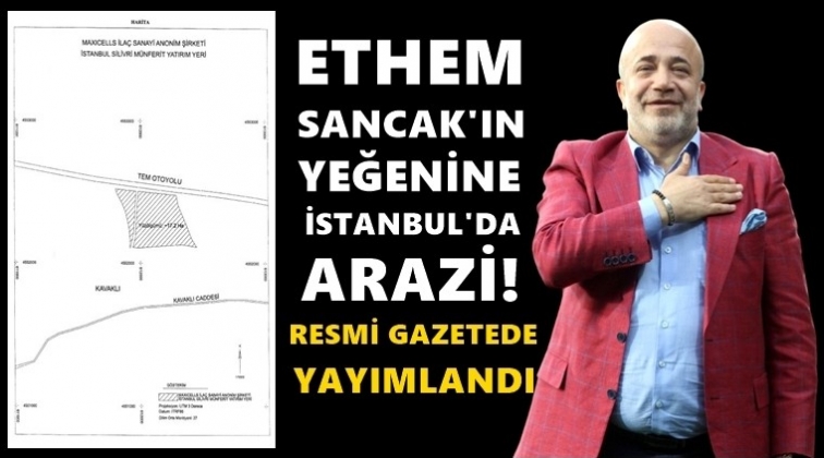 Ethem Sancak’ın yeğenine İstanbul’da arazi!