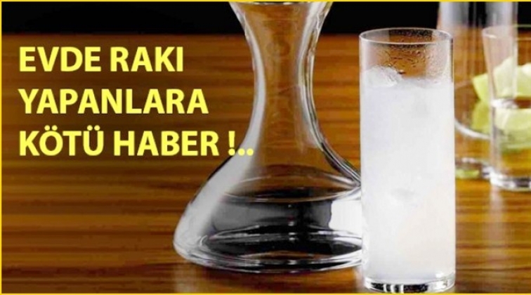 Evde Rakı yapanlara kötü haber!