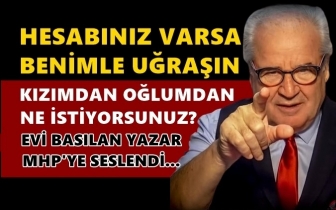 Evi basılan yazar, MHP'ye k&ouml;şesinden seslendi!