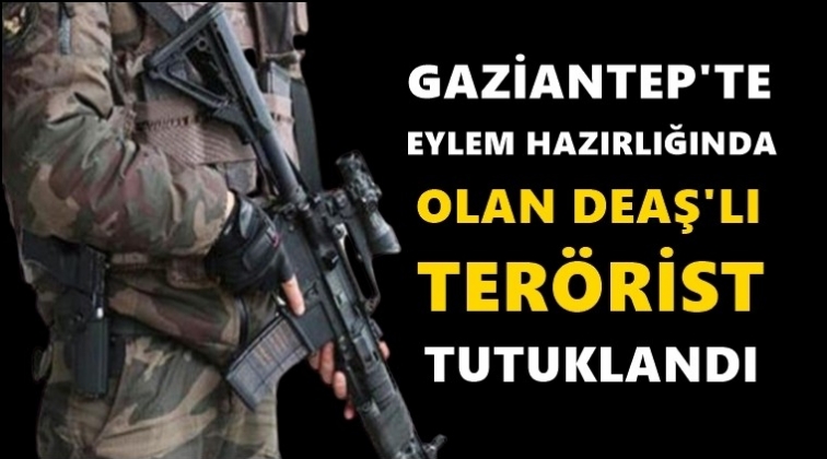 Eylem hazırlığındaki DEAŞ'lı yakalandı!