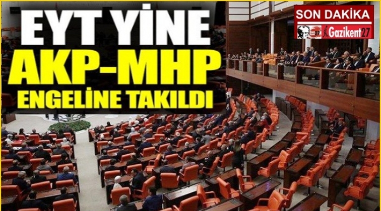 EYT yine AKP-MHP engeline takıldı
