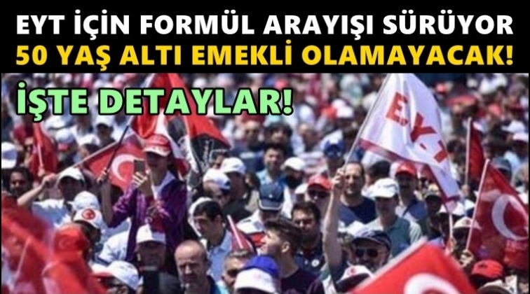 EYT'liler i&ccedil;in 50 yaş form&uuml;l&uuml;!