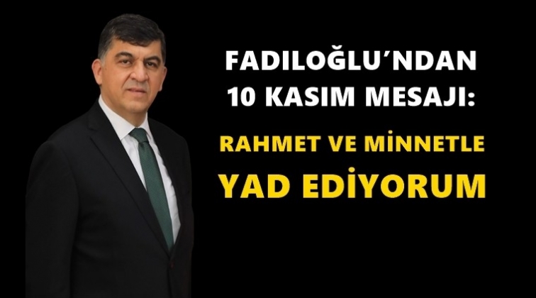 Fadıloğlu'ndan 10 Kasım mesajı