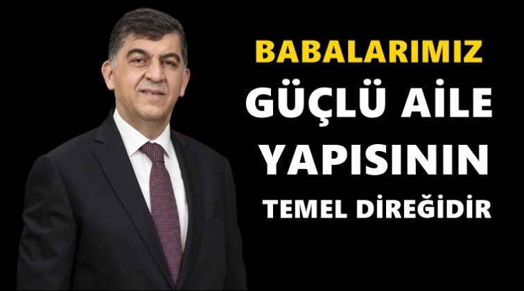 Fadıloğlu'ndan, Babalar G&uuml;n&uuml; mesajı