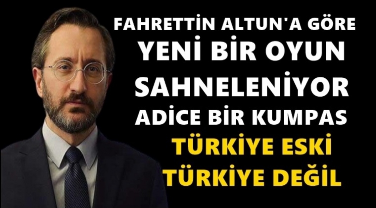Fahrettin Altun'a g&ouml;re  bir oyun sahneleniyor!