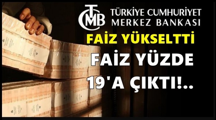 Faiz y&uuml;zde 17'den y&uuml;zde 19'a y&uuml;kseltildi