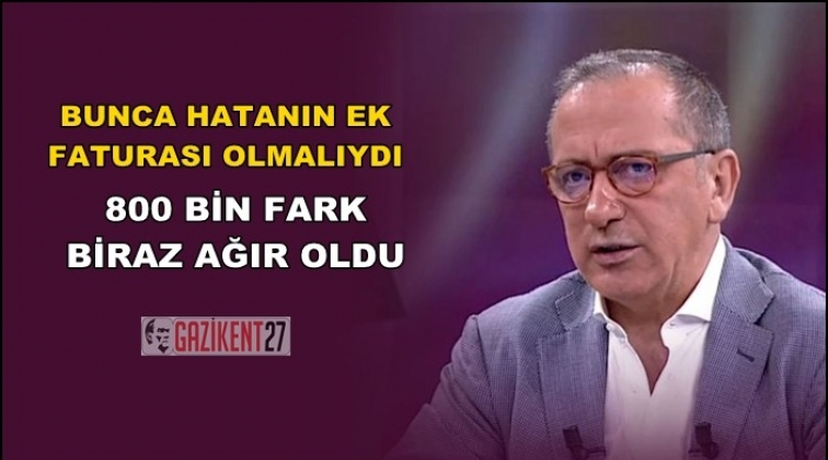 Fatih Altaylı: 800 bin biraz ağır oldu