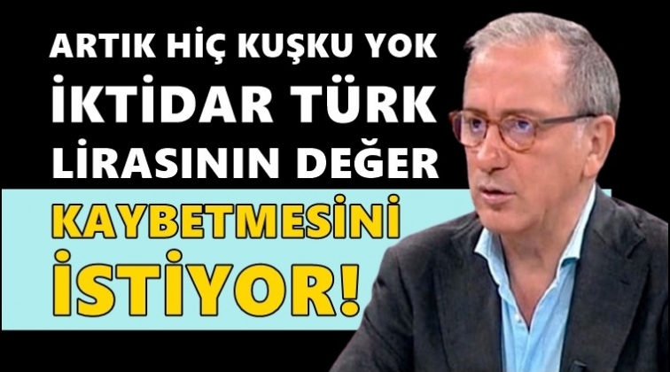 Fatih Altaylı: İktidar TL'nin değer kaybetmesini istiyor!