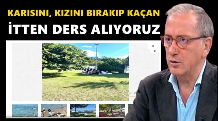 Fatih Altaylı: Karısını, kızını bırakıp ka&ccedil;an...