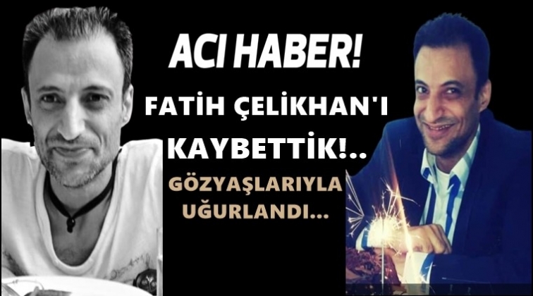 Fatih &Ccedil;elikhan da coronaya yenildi!..