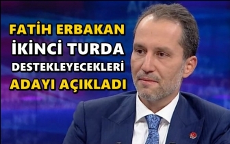 Fatih Erbakan, kimi destekleyeceklerini a&ccedil;ıkladı