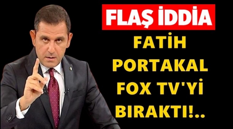 Fatih Portakal Fox TV'yi bıraktı iddiası!..