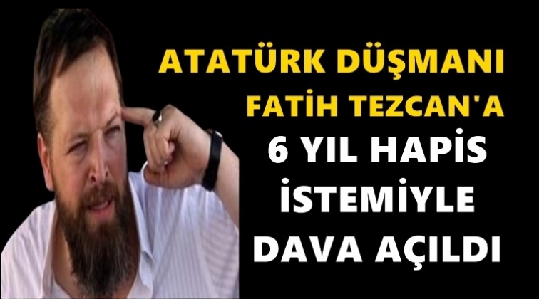 Fatih Tezcan&rsquo;a 6 yıla kadar hapis istemi