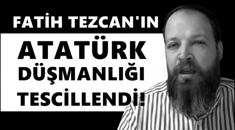 Fatih Tezcan'a Atatürk'e hakaretten hapis!