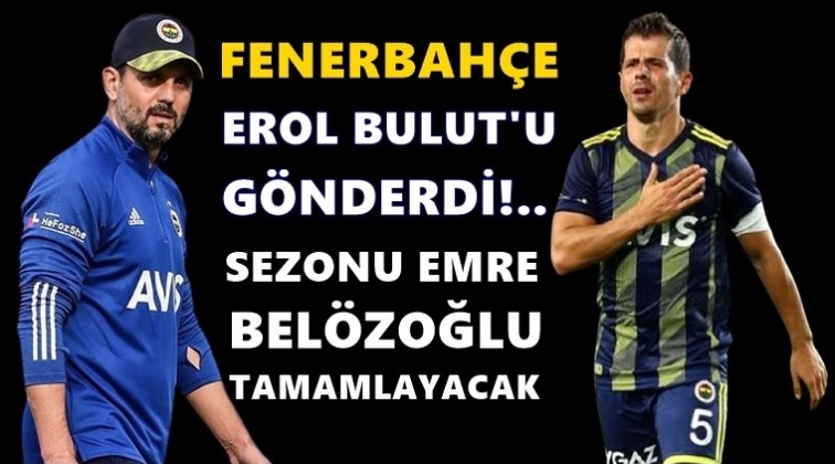 Fenerbahçe'de Erol Bulut dönemi bitti!