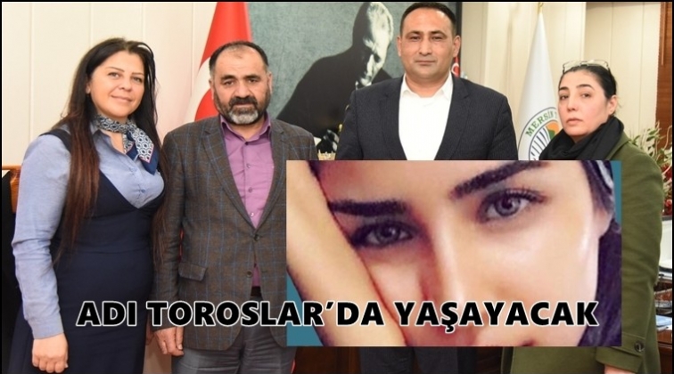Feray Şahin&rsquo;in adı Toroslar&rsquo;da yaşayacak