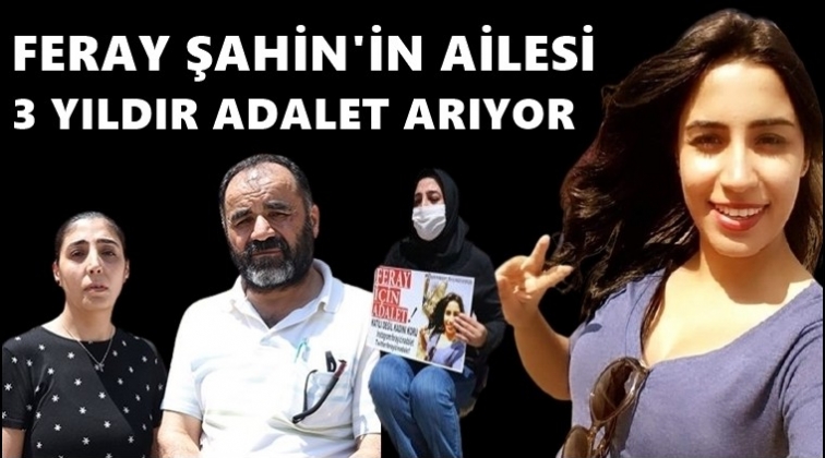 Feray Şahin'in ailesi 3 yıldır adalet arıyor!