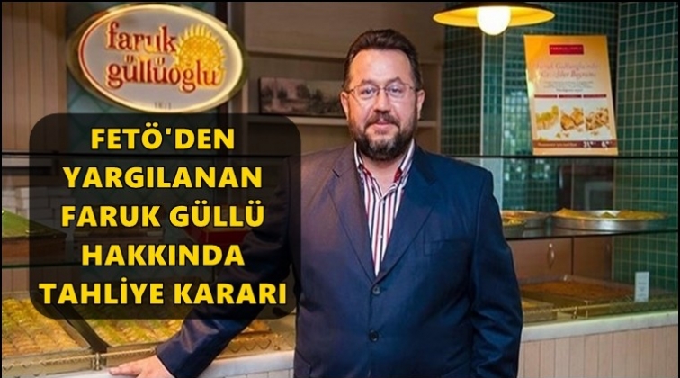 Fet&ouml; sanığı &uuml;nl&uuml; baklavacıya tahliye