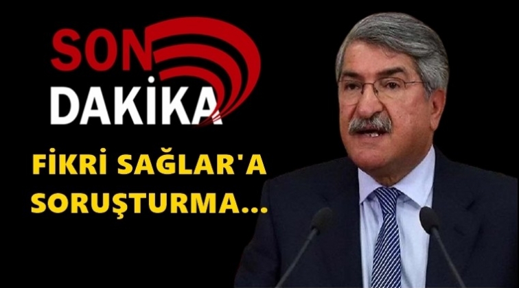 Fikri Sağlar hakkında soruşturma!