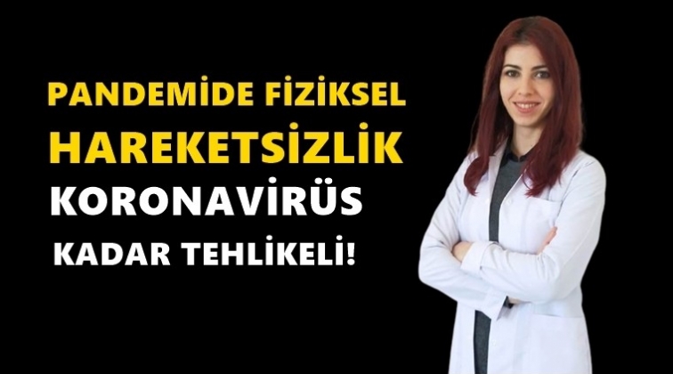 Fiziksel hareketsizlik kovid kadar tehlikeli