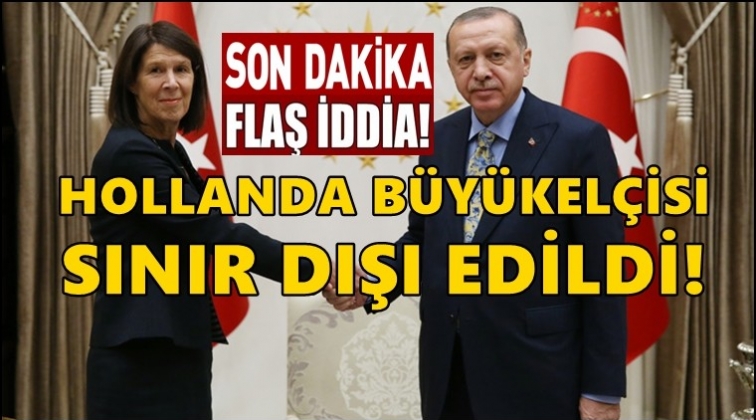 Flaş iddia: Hollanda B&uuml;y&uuml;kel&ccedil;isi sınır dışı edildi!