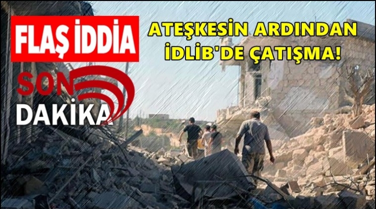 Flaş iddia! İdlib’de çatışma: En az 15 ölü