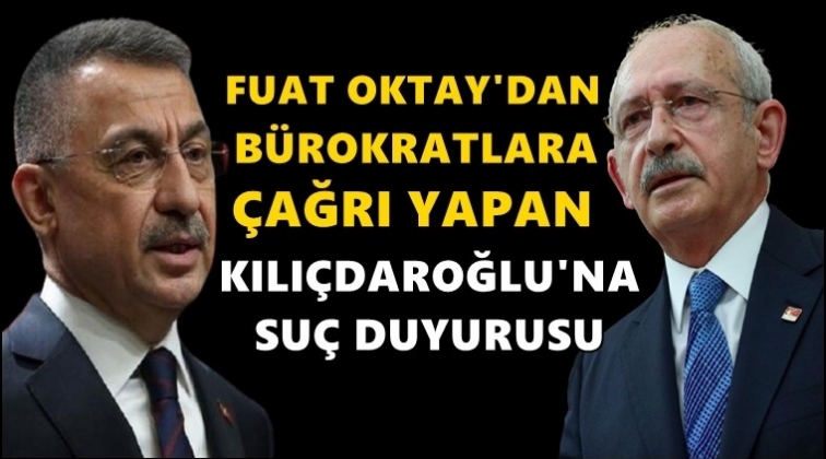 Fuat Oktay'dan Kılı&ccedil;daroğlu'na su&ccedil; duyurusu!
