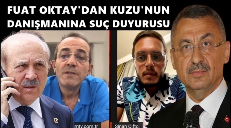 Fuat Oktay'dan Kuzu'nun eski danışmanına su&ccedil; duyurusu!